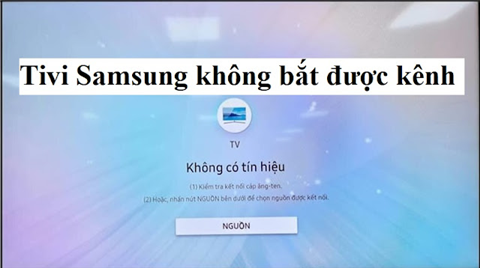 Tivi Samsung Không Bắt Được Kênh Số