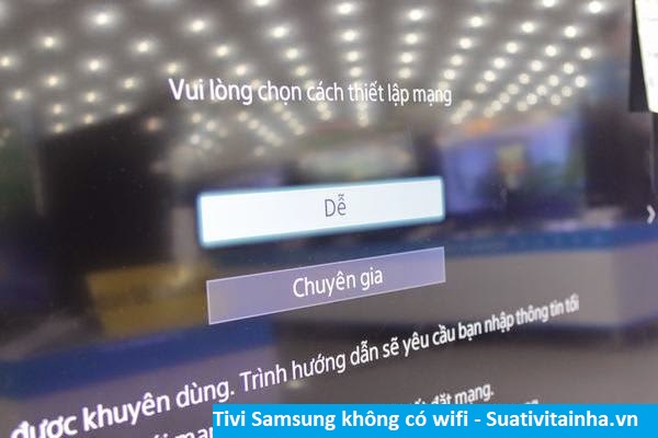 Giải thích vì sao tivi Samsung không có wifi? Cách sửa tivi Samsung không có wifi nhanh nhất. 
